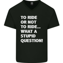 To Ride or Not to? What a Stupid Question Mens V-Neck Cotton T-Shirt Black