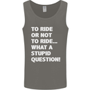To Ride or Not to? What a Stupid Question Mens Vest Tank Top Charcoal