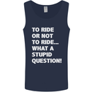 To Ride or Not to? What a Stupid Question Mens Vest Tank Top Navy Blue