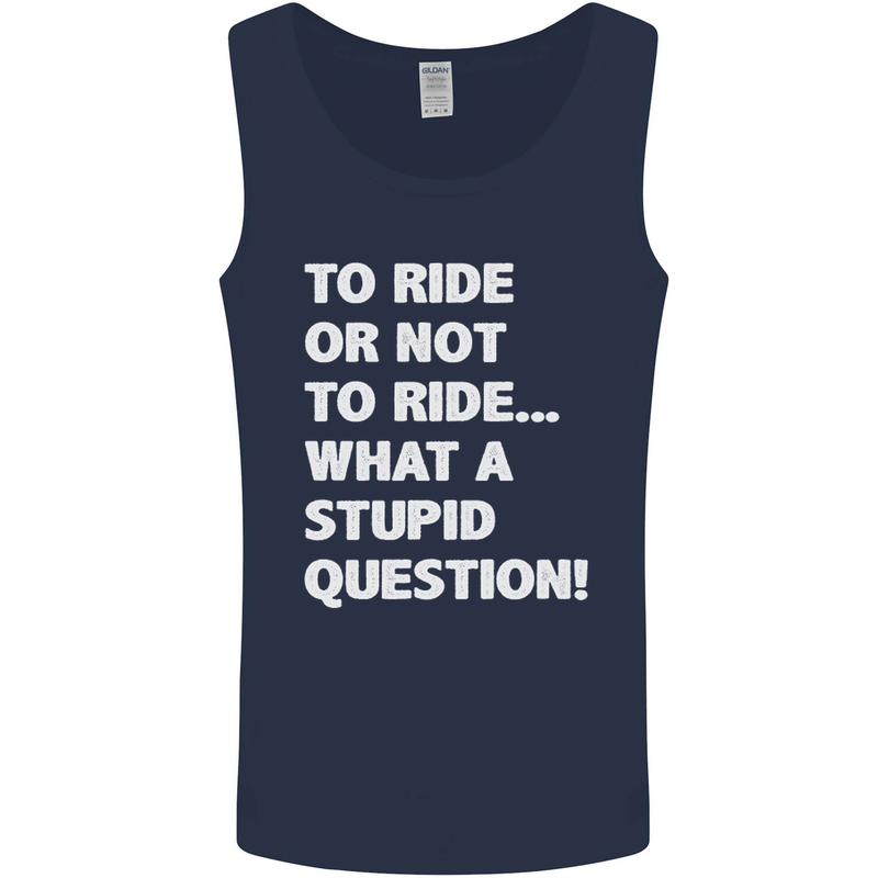 To Ride or Not to? What a Stupid Question Mens Vest Tank Top Navy Blue