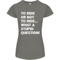 To Ride or Not to? What a Stupid Question Womens Petite Cut T-Shirt Charcoal