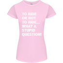 To Ride or Not to? What a Stupid Question Womens Petite Cut T-Shirt Light Pink
