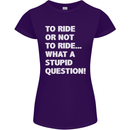 To Ride or Not to? What a Stupid Question Womens Petite Cut T-Shirt Purple