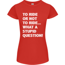 To Ride or Not to? What a Stupid Question Womens Petite Cut T-Shirt Red