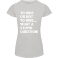 To Ride or Not to? What a Stupid Question Womens Petite Cut T-Shirt Sports Grey