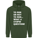 To Run or Not to? What a Stupid Question Mens 80% Cotton Hoodie Forest Green