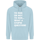 To Run or Not to? What a Stupid Question Mens 80% Cotton Hoodie Light Blue