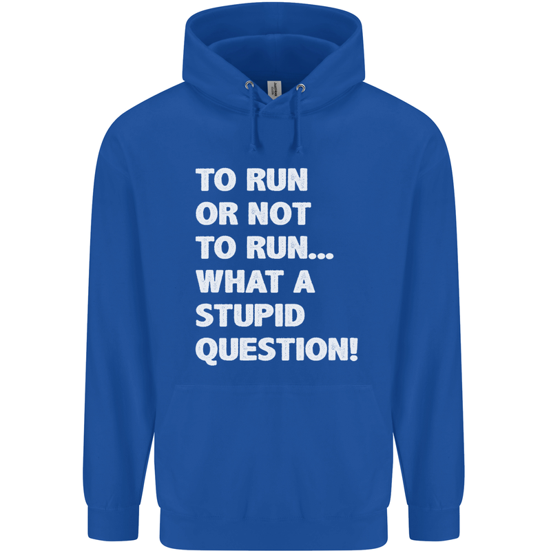 To Run or Not to? What a Stupid Question Mens 80% Cotton Hoodie Royal Blue