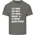 To Run or Not to? What a Stupid Question Mens Cotton T-Shirt Tee Top Charcoal