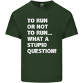 To Run or Not to? What a Stupid Question Mens Cotton T-Shirt Tee Top Forest Green
