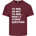 To Run or Not to? What a Stupid Question Mens Cotton T-Shirt Tee Top Maroon