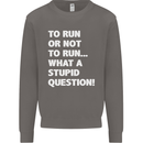 To Run or Not to? What a Stupid Question Mens Sweatshirt Jumper Charcoal