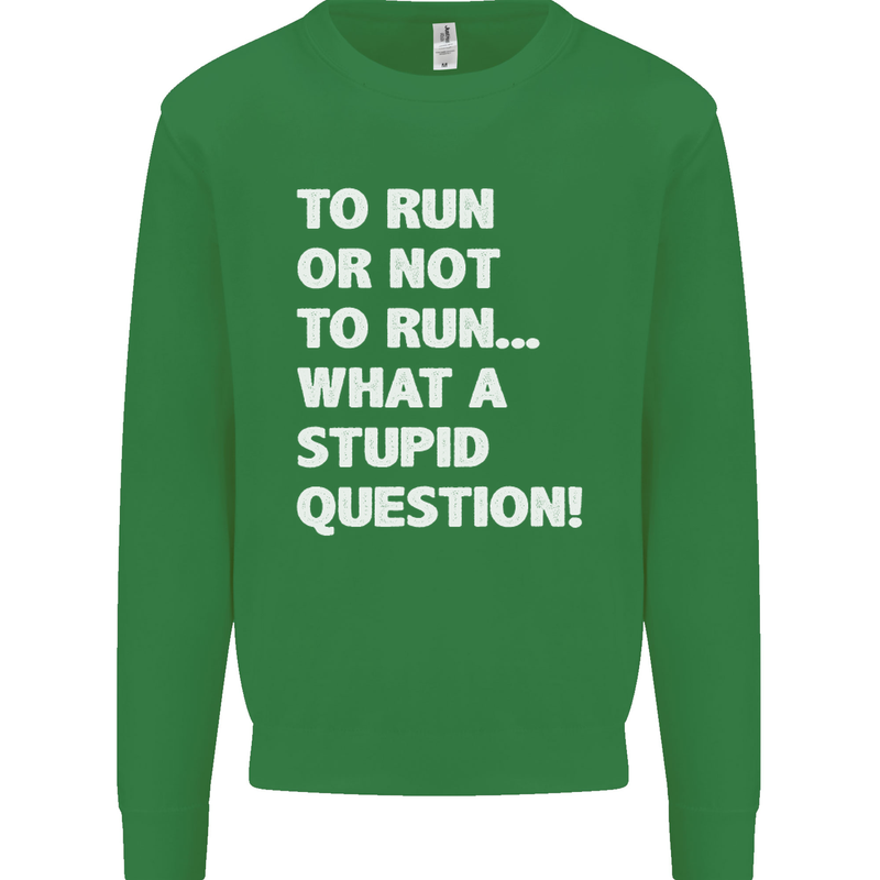 To Run or Not to? What a Stupid Question Mens Sweatshirt Jumper Irish Green