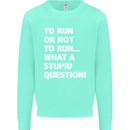 To Run or Not to? What a Stupid Question Mens Sweatshirt Jumper Peppermint