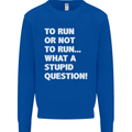 To Run or Not to? What a Stupid Question Mens Sweatshirt Jumper Royal Blue