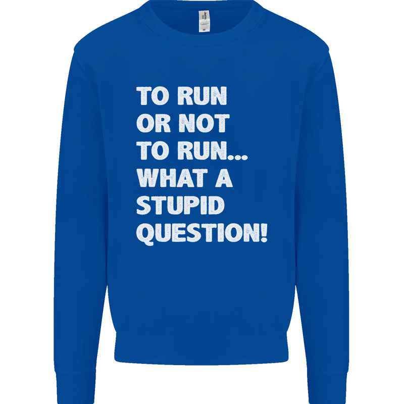 To Run or Not to? What a Stupid Question Mens Sweatshirt Jumper Royal Blue