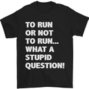 To Run or Not to? What a Stupid Question Mens T-Shirt Cotton Gildan Black