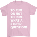 To Run or Not to? What a Stupid Question Mens T-Shirt Cotton Gildan Light Pink