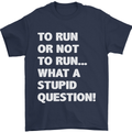 To Run or Not to? What a Stupid Question Mens T-Shirt Cotton Gildan Navy Blue