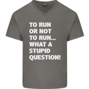 To Run or Not to? What a Stupid Question Mens V-Neck Cotton T-Shirt Charcoal