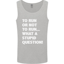 To Run or Not to? What a Stupid Question Mens Vest Tank Top Sports Grey