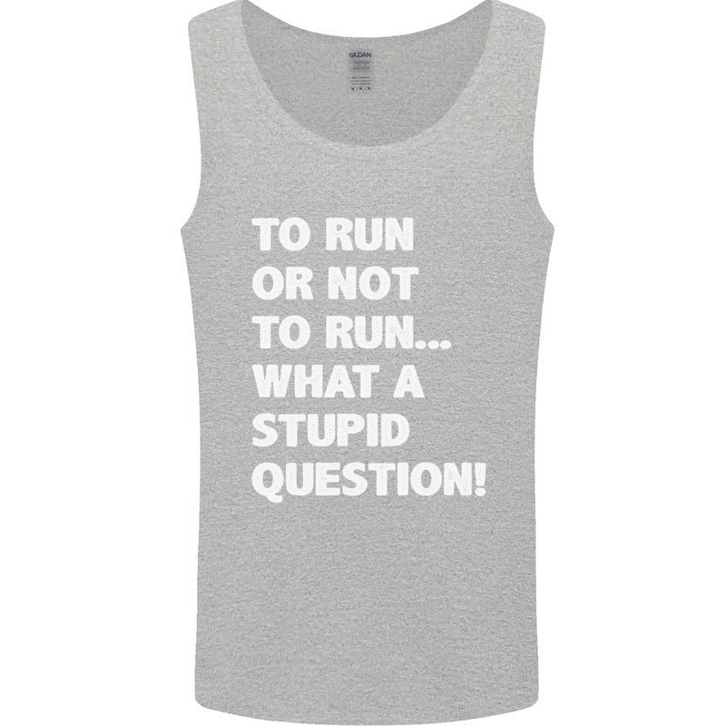 To Run or Not to? What a Stupid Question Mens Vest Tank Top Sports Grey
