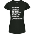 To Run or Not to? What a Stupid Question Womens Petite Cut T-Shirt Black