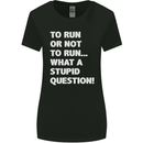 To Run or Not to? What a Stupid Question Womens Wider Cut T-Shirt Black