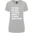 To Run or Not to? What a Stupid Question Womens Wider Cut T-Shirt Sports Grey
