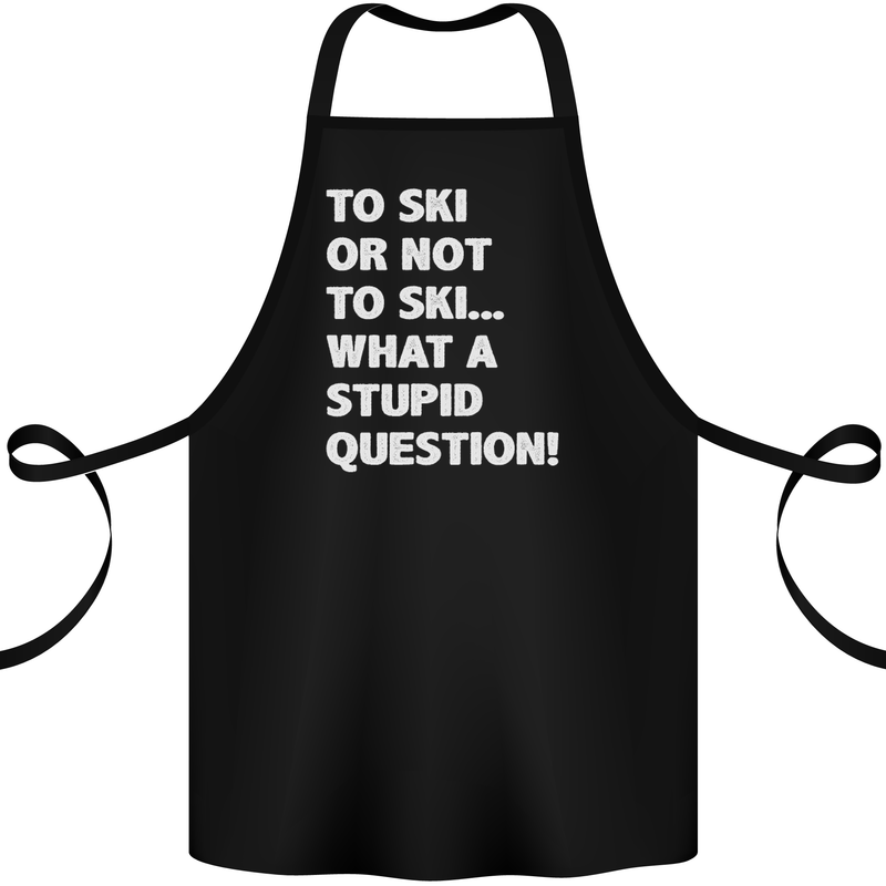 To Ski or Not to? What a Stupid Question Cotton Apron 100% Organic Black