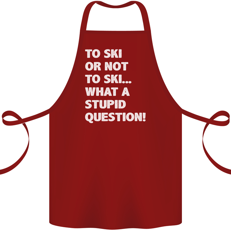 To Ski or Not to? What a Stupid Question Cotton Apron 100% Organic Maroon
