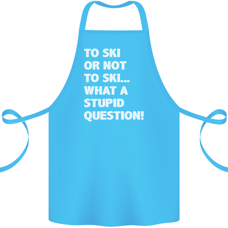 To Ski or Not to? What a Stupid Question Cotton Apron 100% Organic Turquoise