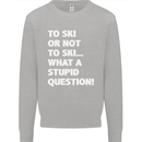 To Ski or Not to? What a Stupid Question Kids Sweatshirt Jumper Sports Grey