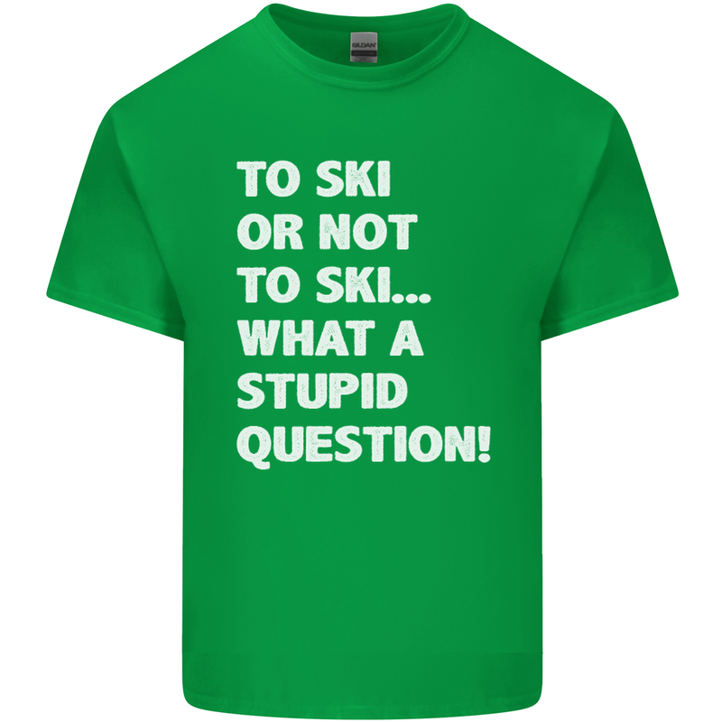 To Ski or Not to? What a Stupid Question Kids T-Shirt Childrens Irish Green