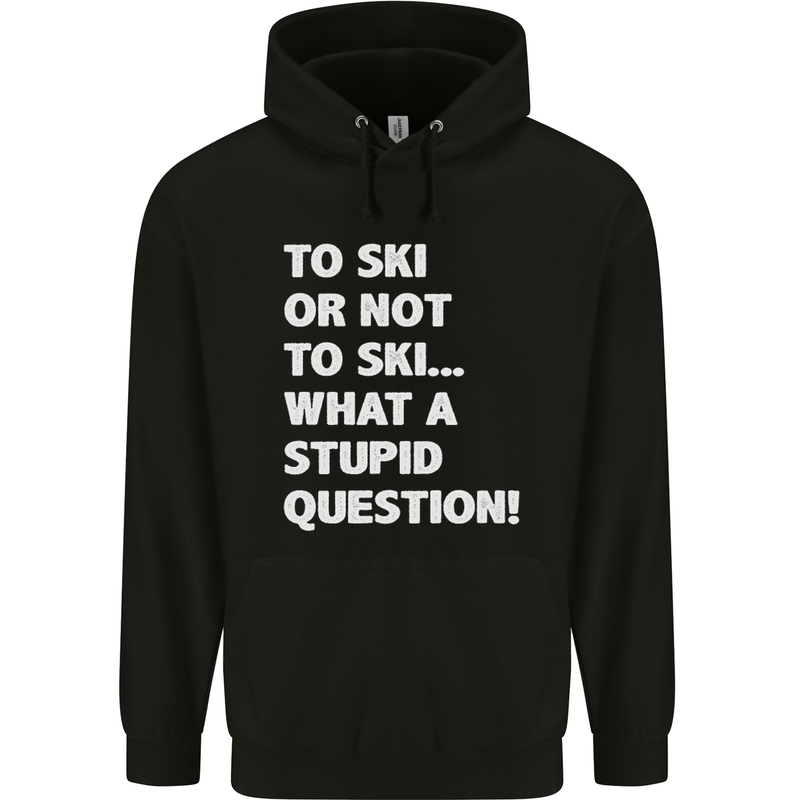 To Ski or Not to? What a Stupid Question Mens 80% Cotton Hoodie Black