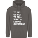 To Ski or Not to? What a Stupid Question Mens 80% Cotton Hoodie Charcoal