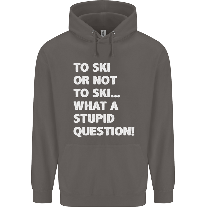 To Ski or Not to? What a Stupid Question Mens 80% Cotton Hoodie Charcoal
