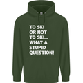 To Ski or Not to? What a Stupid Question Mens 80% Cotton Hoodie Forest Green