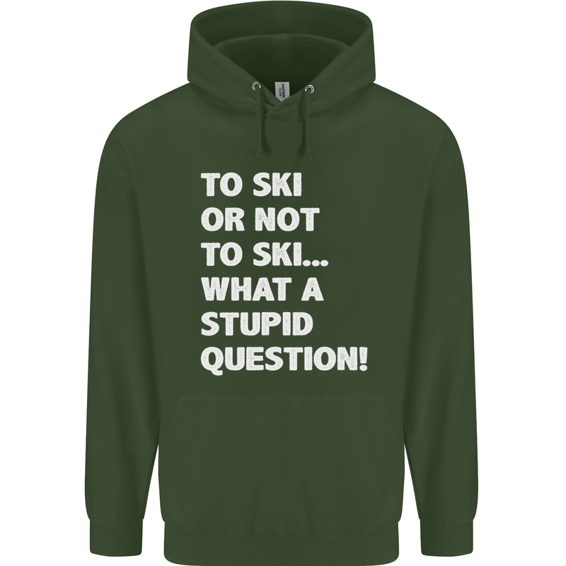 To Ski or Not to? What a Stupid Question Mens 80% Cotton Hoodie Forest Green