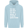 To Ski or Not to? What a Stupid Question Mens 80% Cotton Hoodie Light Blue