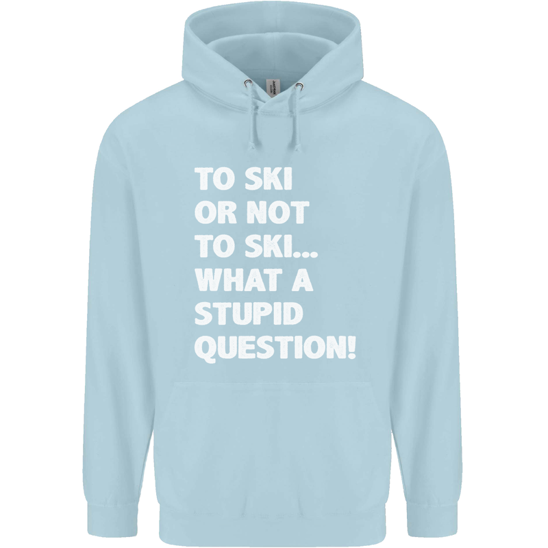 To Ski or Not to? What a Stupid Question Mens 80% Cotton Hoodie Light Blue