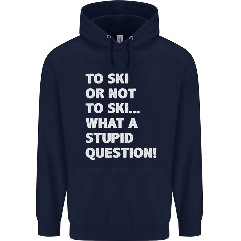 To Ski or Not to? What a Stupid Question Mens 80% Cotton Hoodie Navy Blue