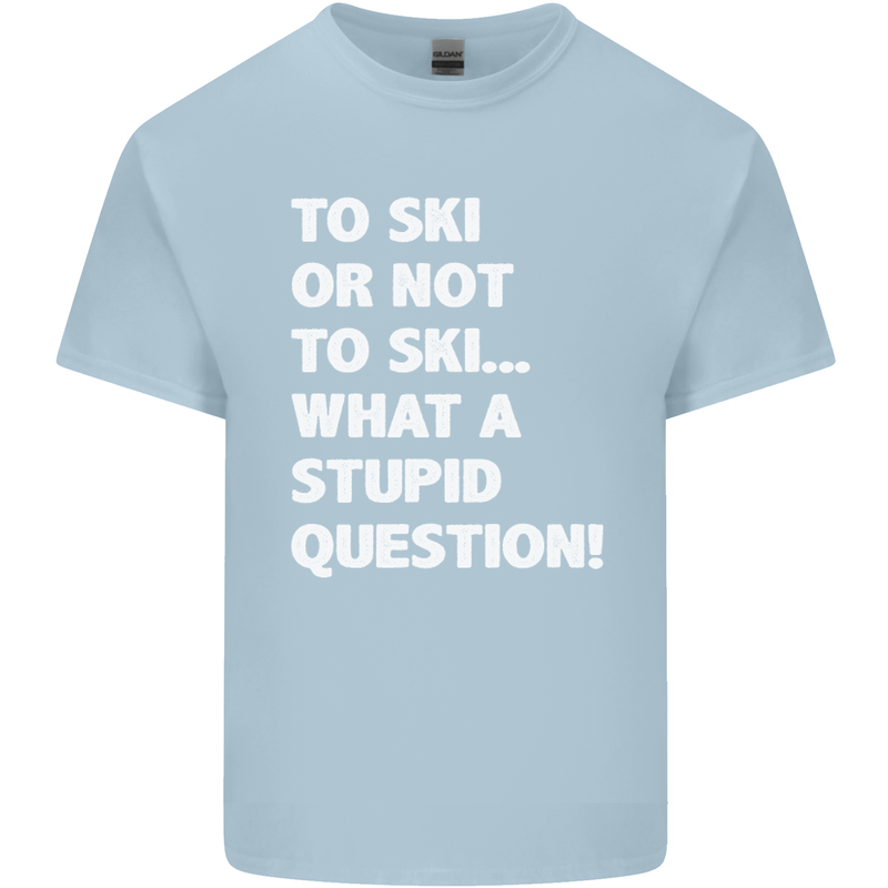 To Ski or Not to? What a Stupid Question Mens Cotton T-Shirt Tee Top Light Blue