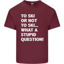 To Ski or Not to? What a Stupid Question Mens Cotton T-Shirt Tee Top Maroon