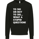 To Ski or Not to? What a Stupid Question Mens Sweatshirt Jumper Black