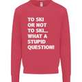 To Ski or Not to? What a Stupid Question Mens Sweatshirt Jumper Heliconia