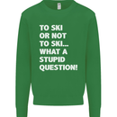 To Ski or Not to? What a Stupid Question Mens Sweatshirt Jumper Irish Green