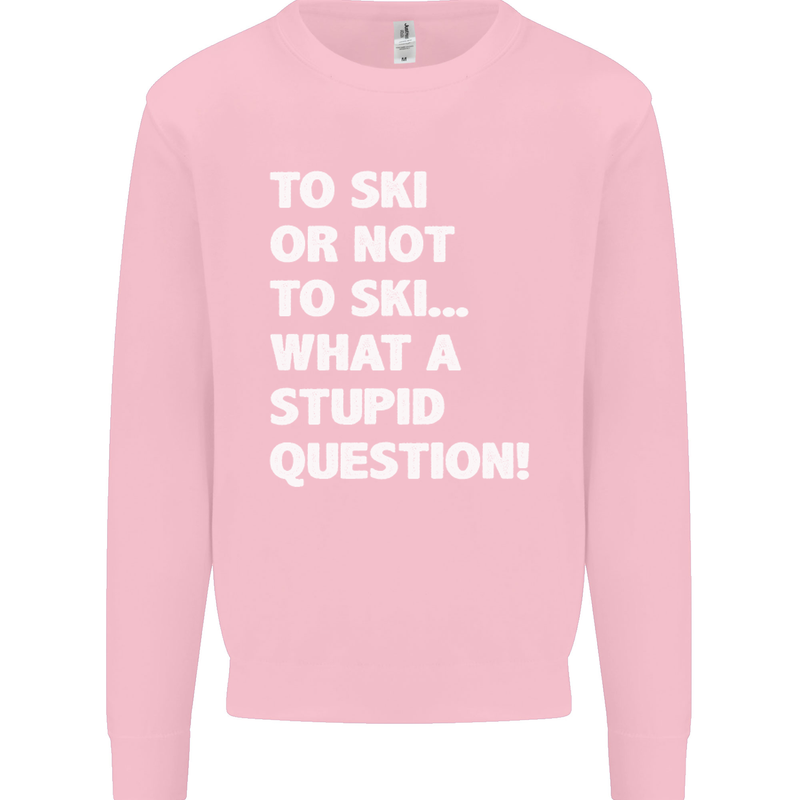 To Ski or Not to? What a Stupid Question Mens Sweatshirt Jumper Light Pink