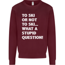 To Ski or Not to? What a Stupid Question Mens Sweatshirt Jumper Maroon