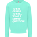 To Ski or Not to? What a Stupid Question Mens Sweatshirt Jumper Peppermint